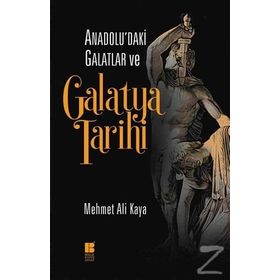 Anadolu’daki Galatlar ve Galatya Tarihi - Mehmet Ali Kaya