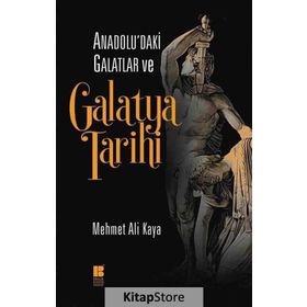 Anadolu’daki Galatlar ve Galatya Tarihi - Mehmet Ali Kaya
