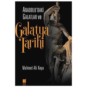 Anadolu’daki Galatlar ve Galatya Tarihi - Mehmet Ali Kaya