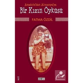 Anadolu'dan Almanya'ya Bir Kızın Öyküsü - Fatma Özdil