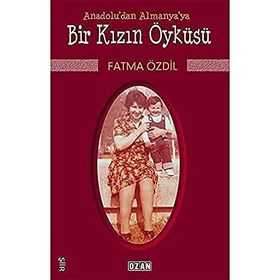 Anadolu'dan Almanya'ya Bir Kızın Öyküsü - Fatma Özdil