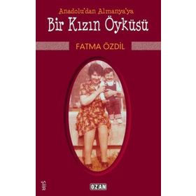 Anadolu'dan Almanya'ya Bir Kızın Öyküsü - Fatma Özdil