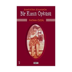 Anadolu'dan Almanya'ya Bir Kızın Öyküsü - Fatma Özdil