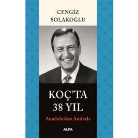 Anadolu'dan Anılarla Koç'ta 38 Yıl - Cengiz Solakoğlu