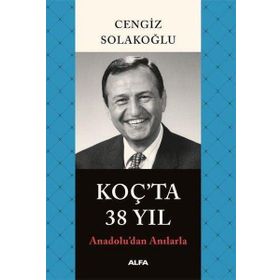 Anadolu'dan Anılarla Koç'ta 38 Yıl - Cengiz Solakoğlu