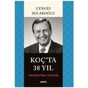 Anadolu'dan Anılarla Koç'ta 38 Yıl - Cengiz Solakoğlu