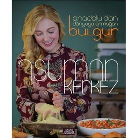 Anadolu'dan Dünyaya Armağan Bulgur - Asuman Kerkez