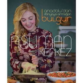 Anadolu'dan Dünyaya Armağan Bulgur - Asuman Kerkez