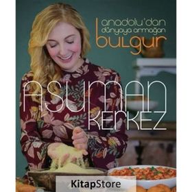 Anadolu'dan Dünyaya Armağan Bulgur - Asuman Kerkez