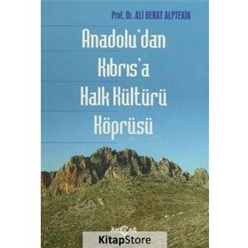 Anadolu’dan Kıbrıs’a Halk Kültürü Köprüsü - Ali Berat Alptekin