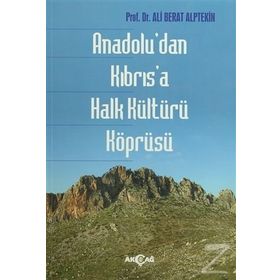 Anadolu’dan Kıbrıs’a Halk Kültürü Köprüsü - Ali Berat Alptekin