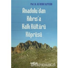 Anadolu’dan Kıbrıs’a Halk Kültürü Köprüsü - Ali Berat Alptekin