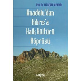 Anadolu’dan Kıbrıs’a Halk Kültürü Köprüsü - Ali Berat Alptekin