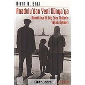 ANADOLU'DAN YENI DÜNYA'YA AMERIKA'YA İLK GÖÇ EDEN TÜRKLERİN YAŞAM ÖYKÜLERİ - RIFAT N. BALI