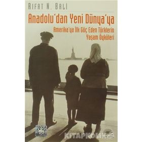 ANADOLU'DAN YENI DÜNYA'YA AMERIKA'YA İLK GÖÇ EDEN TÜRKLERİN YAŞAM ÖYKÜLERİ - RIFAT N. BALI