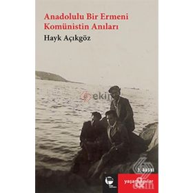 Anadolulu Bir Ermeni Komünistin Anıları - Hayk Açıkgöz