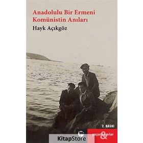 Anadolulu Bir Ermeni Komünistin Anıları - Hayk Açıkgöz