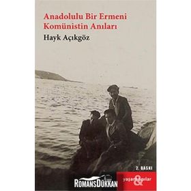 Anadolulu Bir Ermeni Komünistin Anıları - Hayk Açıkgöz