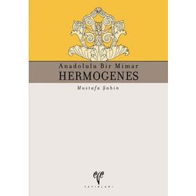 ANADOLULU BIR MIMAR HERMOGENES - MUSTAFA ŞAHİN