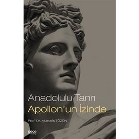 Anadolulu Tanrı Apollon'un İzinde - Mustafa Tözün