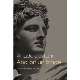 Anadolulu Tanrı Apollon'un İzinde - Mustafa Tözün
