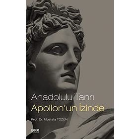 Anadolulu Tanrı Apollon'un İzinde - Mustafa Tözün