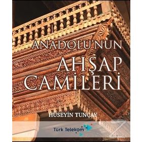 Anadolu'nun Ahşap Camileri - Hüseyin Tunçay