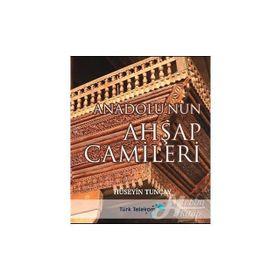 Anadolu'nun Ahşap Camileri - Hüseyin Tunçay