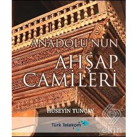 Anadolu'nun Ahşap Camileri - Hüseyin Tunçay