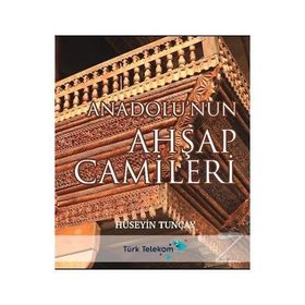 Anadolu'nun Ahşap Camileri - Hüseyin Tunçay