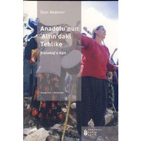 ANADOLU'NUN 'ALTIN'DAKİ TEHLIKE - ÖZER AKDEMIR