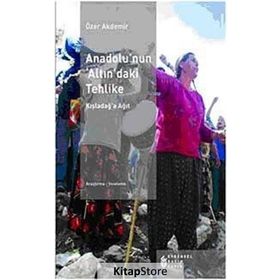 ANADOLU'NUN 'ALTIN'DAKİ TEHLIKE - ÖZER AKDEMIR