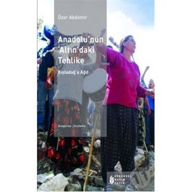 ANADOLU'NUN 'ALTIN'DAKİ TEHLIKE - ÖZER AKDEMIR