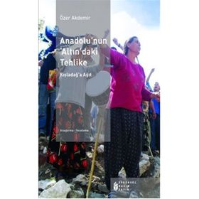 ANADOLU'NUN 'ALTIN'DAKİ TEHLIKE - ÖZER AKDEMIR