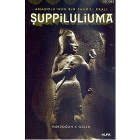 ANADOLU'NUN BIN TANRILI KRALI ŞUPPİLULİUMA - NURDOĞAN GÜLEN