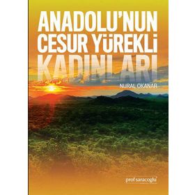 Anadolu’nun Cesur Yürekli Kadınları - Nural Okanar