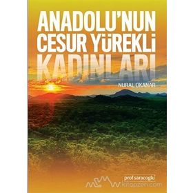 Anadolu’nun Cesur Yürekli Kadınları - Nural Okanar