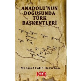 Anadolu'nun Doğusunda Türk Başkentleri - Mehmet Fatih Bekirhan