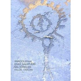 Anadolu'nun Esas Sahipleri Ön- Türkler - Haluk Tarcan