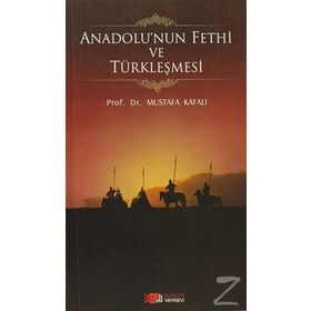 ANADOLU'NUN FETHI VE TÜRKLEŞMESI - MUSTAFA KAFALI