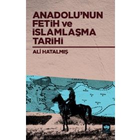 Anadolu'nun Fetih ve İslamlaşma Tarihi - Ali Hatalmış
