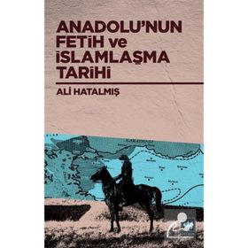 Anadolu'nun Fetih ve İslamlaşma Tarihi - Ali Hatalmış