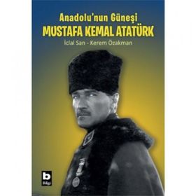 Anadolu`nun Güneşi Mustafa Kemal Atatürk Bilgi Yayınevi