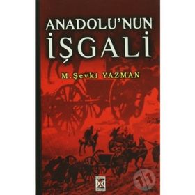 Anadolu’nun İşgali - tegmen mehmet sevki yazman