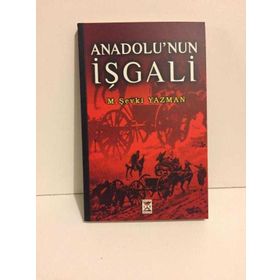 Anadolu’nun İşgali - tegmen mehmet sevki yazman
