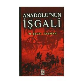 Anadolu’nun İşgali - tegmen mehmet sevki yazman