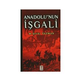 Anadolu’nun İşgali - tegmen mehmet sevki yazman