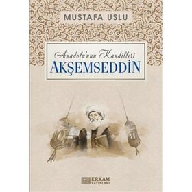 Anadolu’nun Kandilleri Akşemseddin Mustafa Uslu