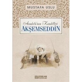 Anadolu’nun Kandilleri Akşemseddin Mustafa Uslu