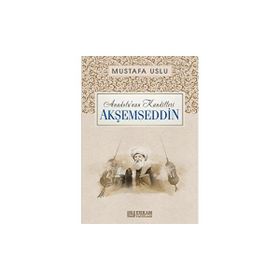 Anadolu’nun Kandilleri Akşemseddin Mustafa Uslu
